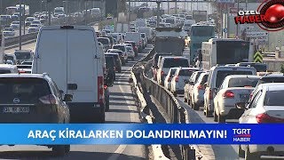 Dikkat! Araç Kiralarken Dolandırılabilirsiniz!