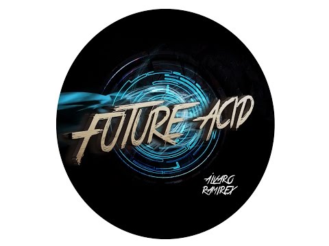 Alvaro Ramirex - Future Acid (Original Mix) Future House FREE DOWNLOAD