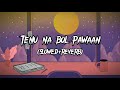 Tenu Na Bol Pawaan (slowed-reverb)-Behen Hogi Teri || lofi version