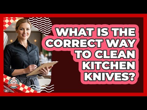 What Is The Correct Way To Clean Kitchen Knives?