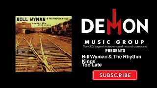 Bill Wyman &amp; The Rhythm Kings - Too Late