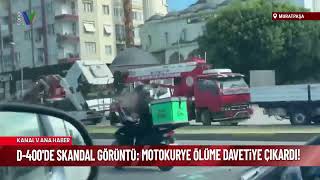 D-400'DE SKANDAL GÖRÜNTÜ: MOTOKURYE ÖLÜME DAVETİYE ÇIKARDI!