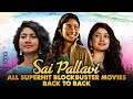 Sai Pallavi All Superhit Blockbuster Movies Back To Back | Fidaa, Maari 2, Dil Dhadak Dhadak, MCA