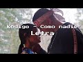 Kodigo - Como Nadie - | Letra Kodigo - Como Nadie - | Letra