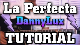 La Perfecta - DannyLux - ❌ TUTORIAL 🔥-  ACORDES - El RV 🎴