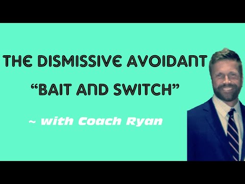 The dismissive avoidant “bait and switch”