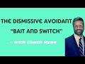 The Dismissive Avoidant Bait And Switch
