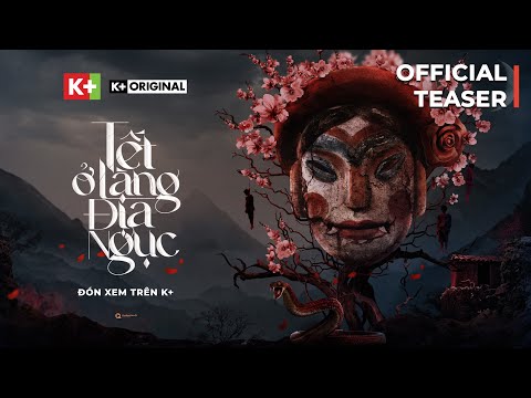 TẾT Ở LÀNG ĐỊA NGỤC | Teaser Trailer | K+ORIGINAL - Sắp lên sóng trên K+