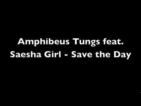 Amphibeus Tungs feat. Saesha Girl - Save the Day