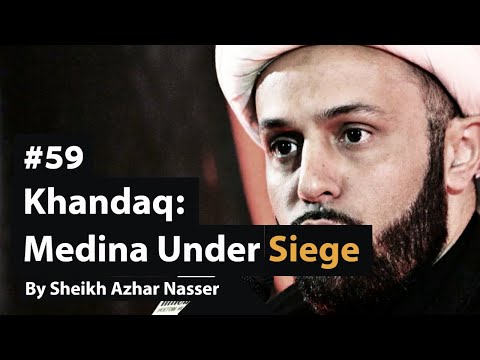 [59] Khandaq: Under Seige - Pt 3 | Life of Prophet Muhammad | Sheikh Azhar Nasser