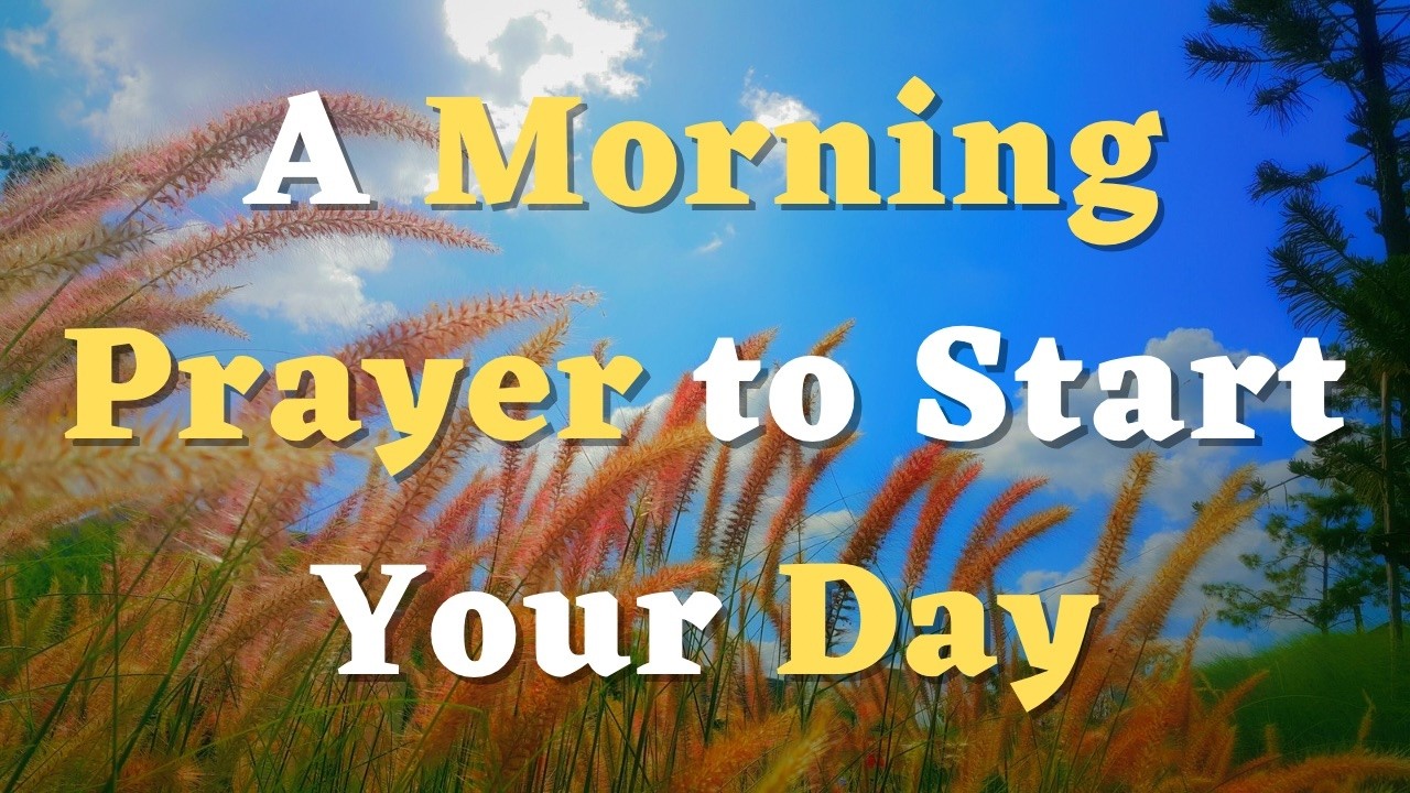A Morning Prayer to Start the Day - Lord, I Ask that You Guide Me Today in All that I Do