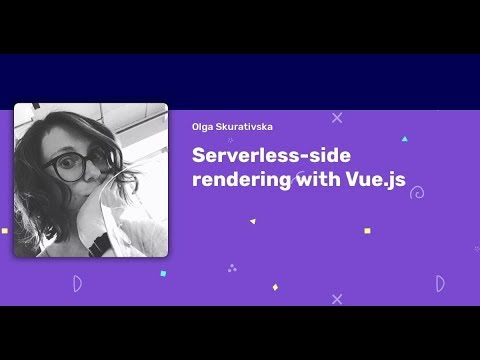 Olga Skurativska - Serverless-side rendering with Vue.js