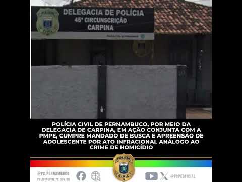 APREENSÃO DE ADOLESCENTE INVESTIGADO POR ATO INFRACIONAL ANÁLOGO A HOMICÍDIO EM CARPINA