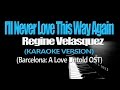 I'LL NEVER LOVE THIS WAY AGAIN - Regine Velasquez (Barcelona: A Love Untold OST) (KARAOKE VERSION)