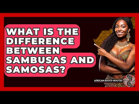 What Is The Difference Between Sambusas And Samosas? - African Roots And Routes