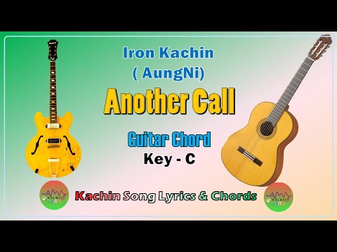 Another call. Iron Kachin (Aungni) . Kachin Song Lyrics & Guitar Chords. Jinghpaw Mahkawn