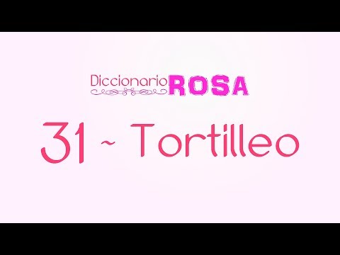 Diccionario Rosa - 31 - Tortilleo