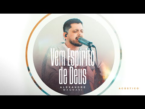 Vem Espirito De Deus - Alexandre Magnani