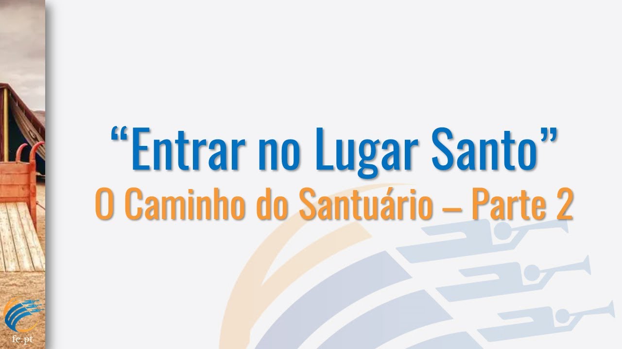 Entrar no Lugar Santo - O Caminho do Santuário - Parte 2 - Ruben Fernandes