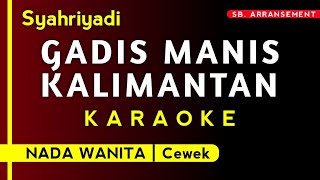 Download lagu [ KARAOKE ] GADIS MANIS KALIMANTAN - Syahriyadi (Nada Wanita) • Pe Pe Apa? Pian Sungguh Mempesona..  mp3