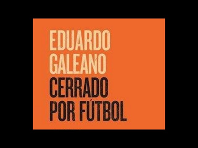 Vídeo relacionado con Cerrado por fútbol (Biblioteca Eduardo Galeano nº 23)