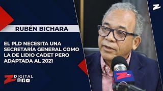 Rubén Bichara: el PLD necesita una Secretaría General como la de Lidio Cadet pero adaptada al 2021