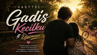 Download lagu Vasttel ft Djasmeen - Gadis Kecilku mp3
