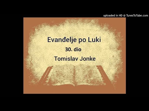 Evanđelje po Luki - Tomislav Jonke, 30. dio