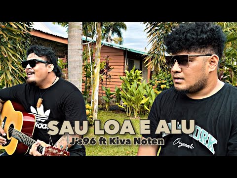 SAU LOA E ALU by J’s 96 ft KIVA NOTEN ( Official Music Video)