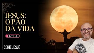 VOCÊ ESTÁ TENTANDO PREENCHER O VAZIO NO LUGAR ERRADO? — JESUS É O PÃO DA VIDA 🍞🔥Live 13
