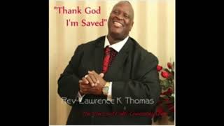 Thank God I'm Saved by: Rev. Lawrence K. Thomas &amp; The Voices of Faith Community Choir