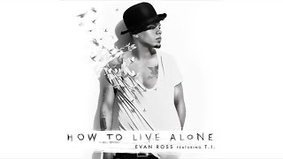 Evan Ross - How To Live Alone (Audio) ft. T.I.
