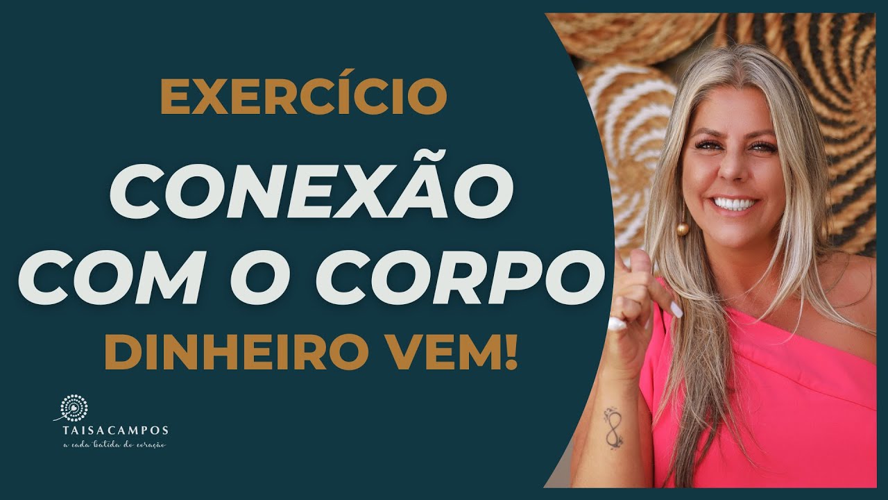 Conexão com o Corpo: Dinheiro Vem!!! Exercício com Taisa Campos