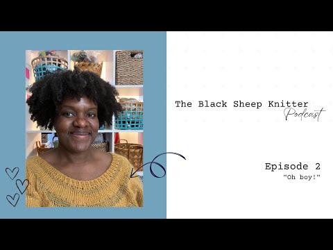 The Black Sheep Knitter Podcast - Episode 2: Oh boy!