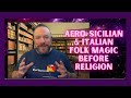 Afro Sicilian And Italian Folk Magic And Witchcraft BEFORE Religion