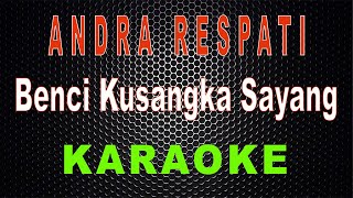 Download lagu Andra Respati - Benci Kusangka Sayang (Karaoke) | LMusical mp3