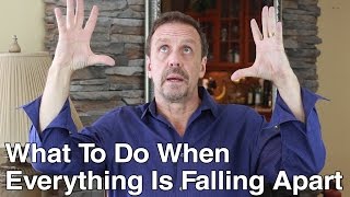 What To Do When Everything Is Falling Apart
