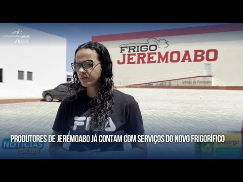 PRODUTORES DE JEREMOABO JÁ CONTAM COM SERVIÇOS DO NOVO FRIGORÍFICO