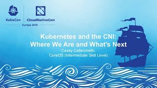 Kubernetes and the CNI: Where We Are and What's Next - Casey Callendrello, CoreOS