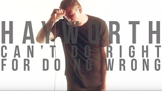 Hayworth - &quot;Can&#39;t Do Right for Doing Wrong&quot; Official Music Video