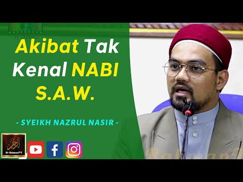 Syeikh Nazrul Nasir - Akibat Tak Kenal NABI S.A.W.