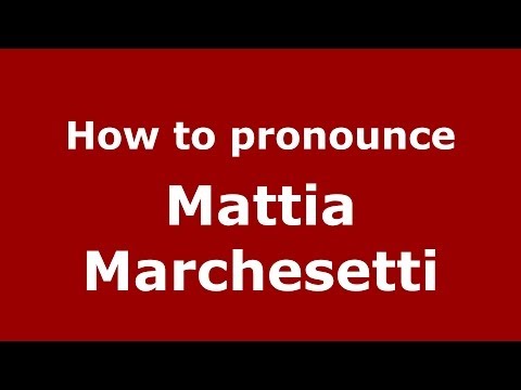 How to pronounce Mattia Marchesetti (Italian/Italy)  - PronounceNames.com