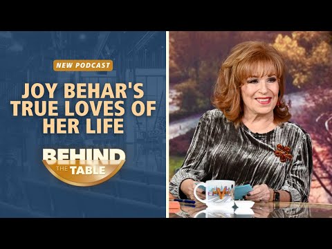 Joy Behar's True Loves Of Her Life | Behind the Table Podcast