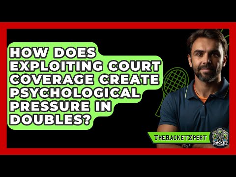 How Does Exploiting Court Coverage Create Psychological Pressure In Doubles? - The Racket Xpert