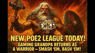 🔥 NEW POE2 League Today! Gaming Grandpa Returns as a Warrior – Smash ‘Em, Bash ‘Em! 💥