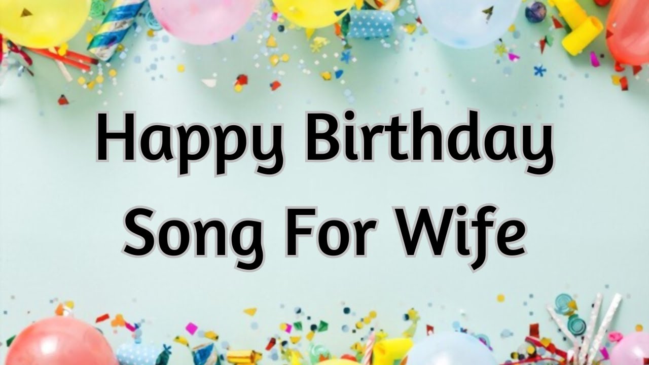 Birthday Song For Wife - Happy Birthday Song For Spouse