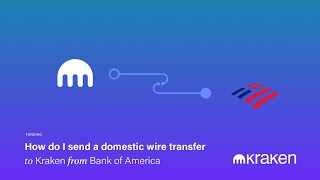 How Do I Send a Domestic Wire Transfer to Kraken from Bank of America