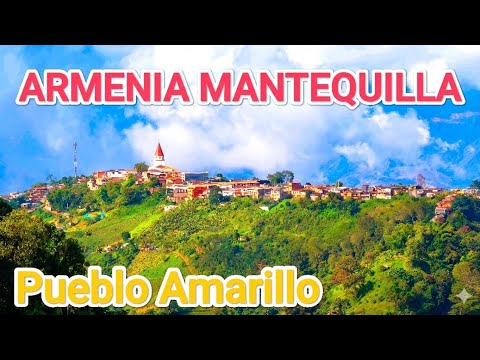 ARMENIA MANTEQUILLA | El pueblo amarillo entre montañas y miradores.