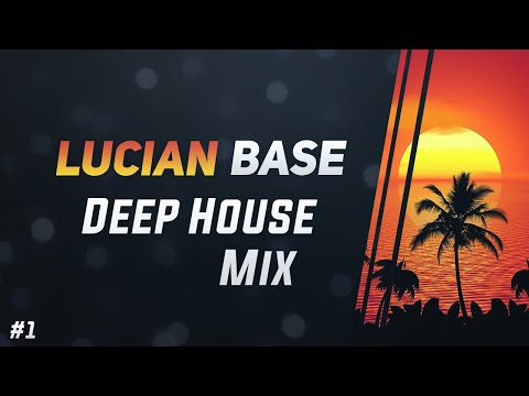 🎧 Lucian Base - Deep House Mix 2019 #1