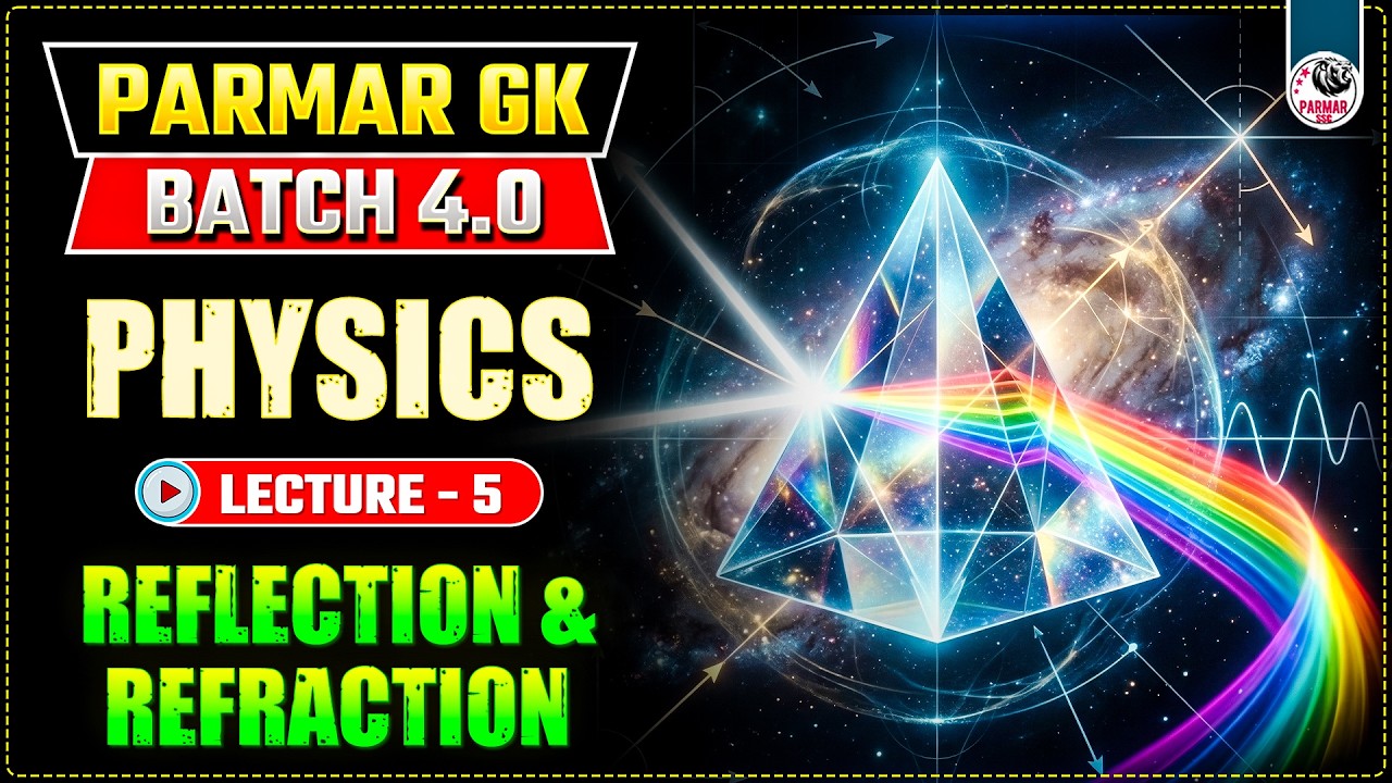 REFLECTION AND REFRACTION | SSC PHYSICS LEC-5 | PARMAR GK 4.0 | SSC GK BY PARMAR SIR
